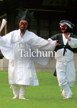 Talchum, literally "mask dance," is the Korean form of masked theater that integrates singing, dancing, and dialoguing. As its name suggests, Korean masked theater, or talchum, possesses strong characteristics as a form of dancing or singing. In that the exchange of dialogues among characters and their way of behaving is a critical factor of the performance, however, it is also a form of theater.